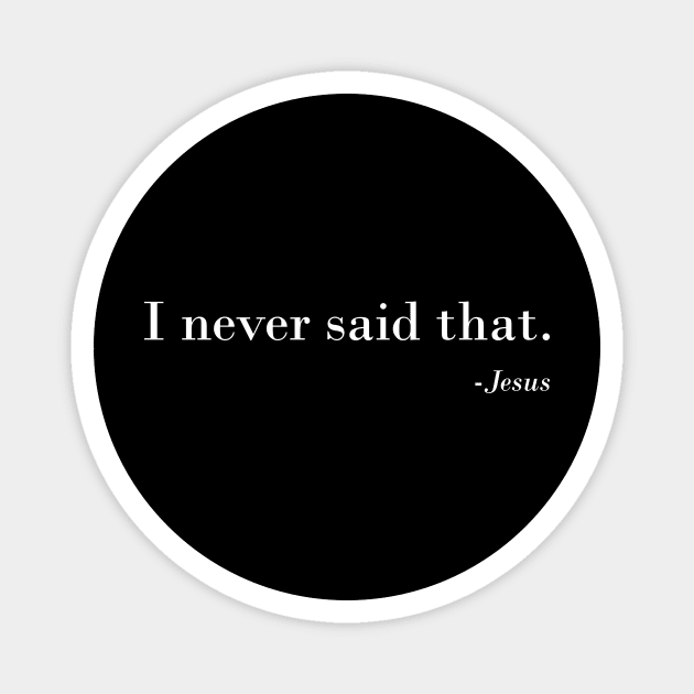 Christian Funny Religious Gift idea - I Never Said That Jesus Magnet by johnii1422